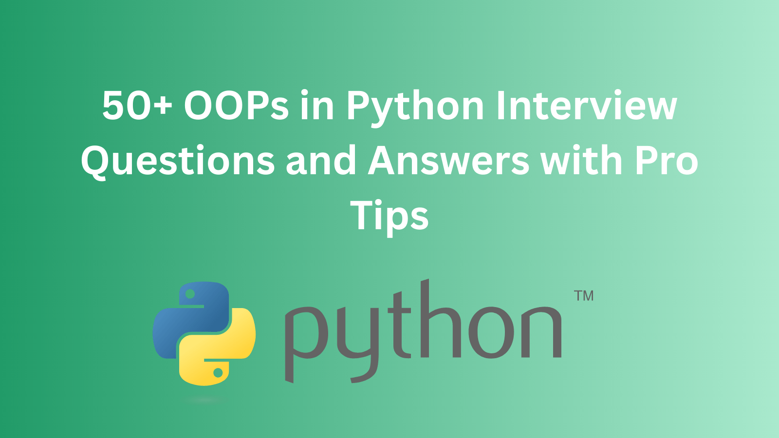 50+ OOPs in Python Interview Questions and Answers with Pro Tips 50+ OOPs in Python Interview Questions and Answers with Pro Tips