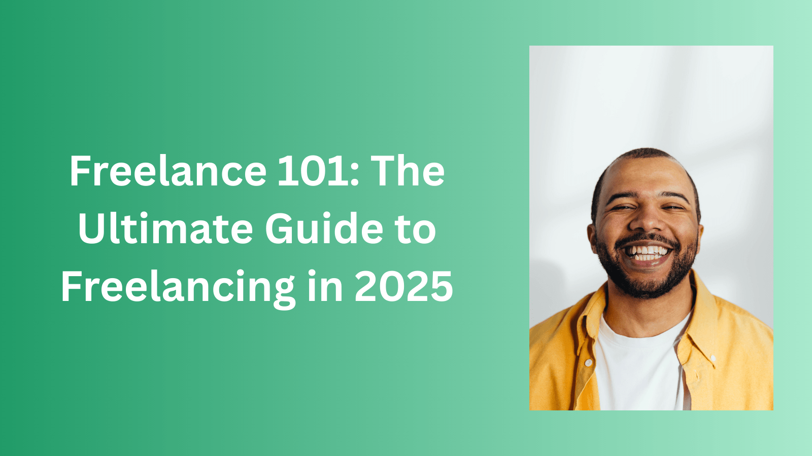 Freelance 101: The Ultimate Guide to Freelancing in 2025 Freelance 101: The Ultimate Guide to Freelancing in 2025