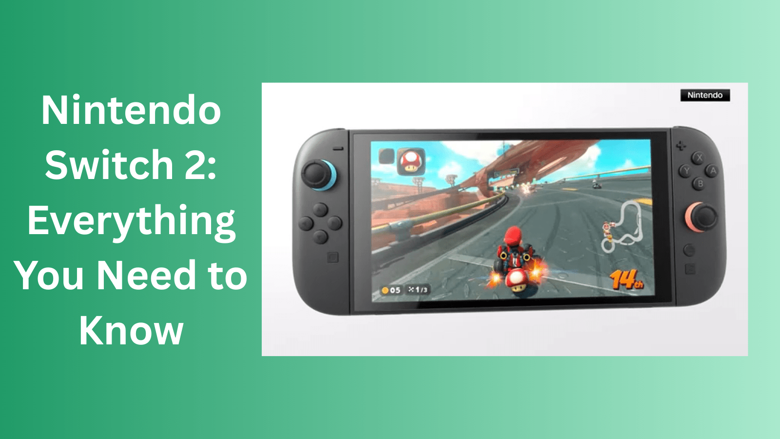 Nintendo Switch 2: Everything You Need to Know Nintendo Switch 2: Everything You Need to Know