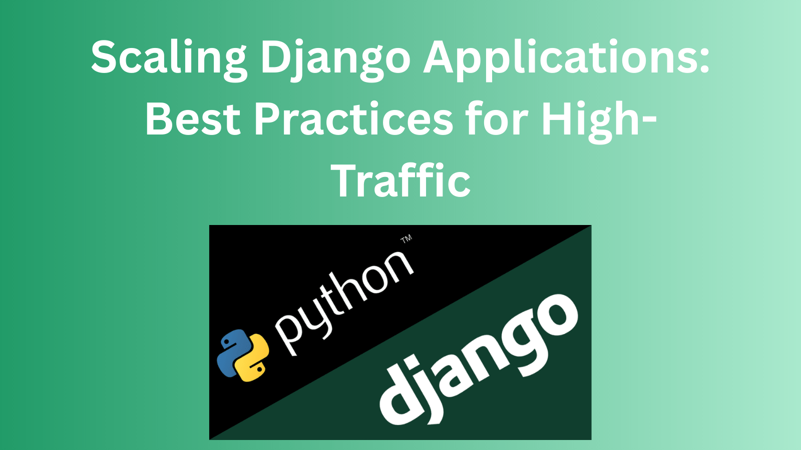 Scaling Django Applications: Best Practices for High-Traffic Scaling Django Applications: Best Practices for High-Traffic