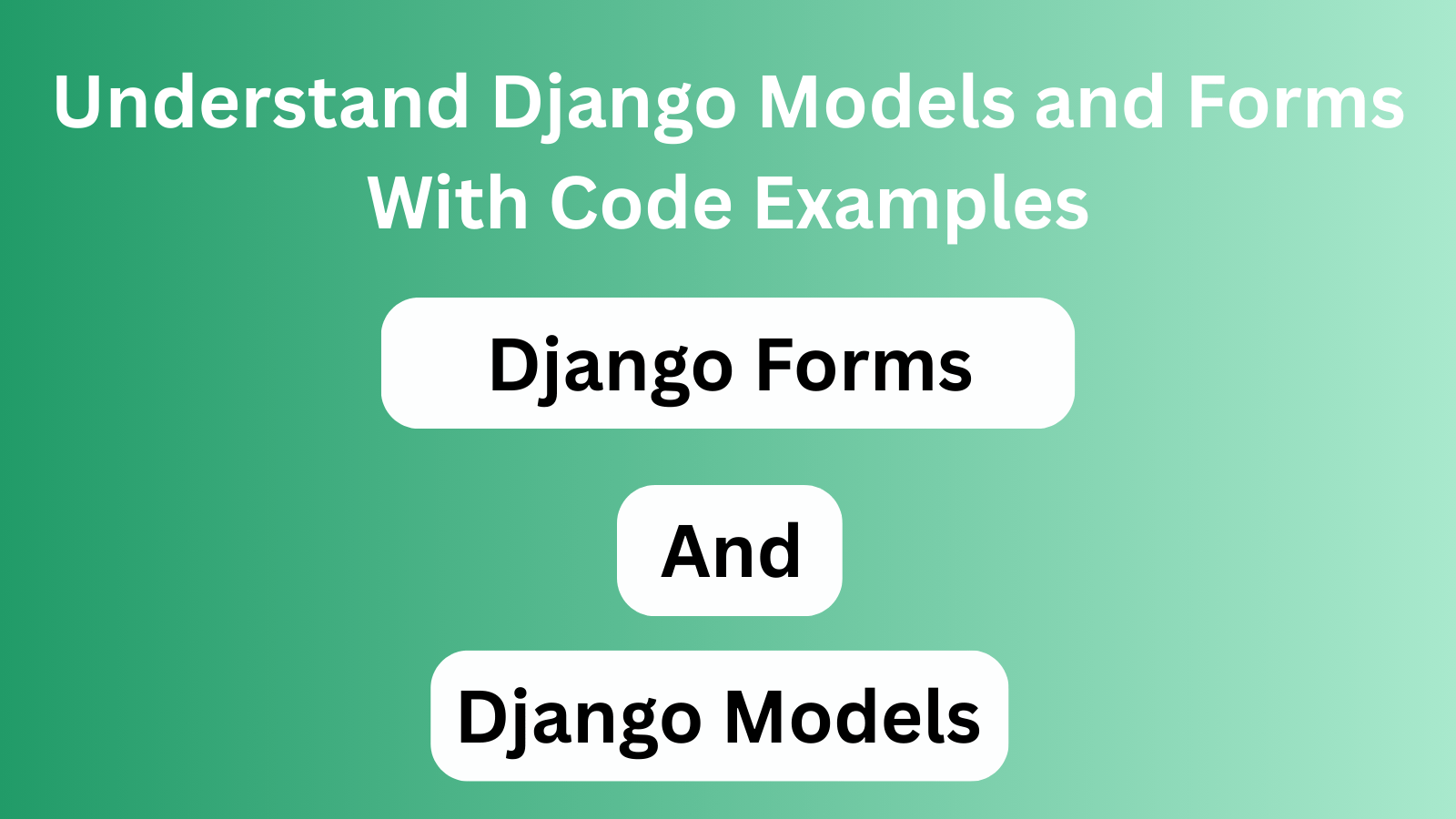 Understand Django Models and Forms With Code Examples Understand Django Models and Forms With Code Examples